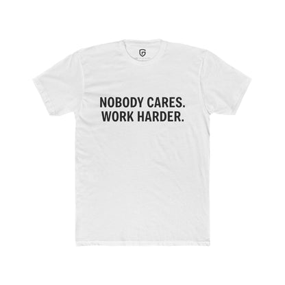 Nobody Cares. Work Harder.