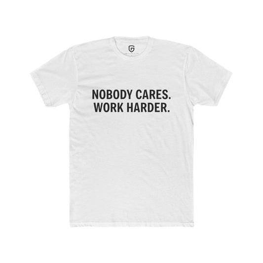 Nobody Cares. Work Harder.
