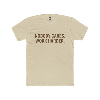 Nobody Cares. Work Harder.