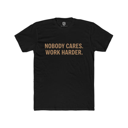 Nobody Cares. Work Harder.