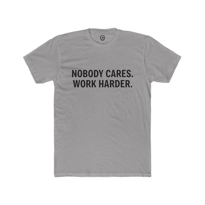 Nobody Cares. Work Harder.